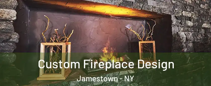  Custom Fireplace Design Jamestown - NY
