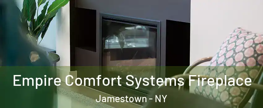  Empire Comfort Systems Fireplace Jamestown - NY