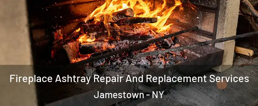  Fireplace Ashtray Repair And Replacement Services Jamestown - NY