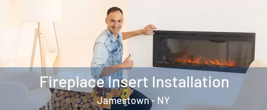  Fireplace Insert Installation Jamestown - NY