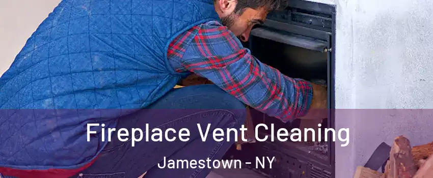  Fireplace Vent Cleaning Jamestown - NY
