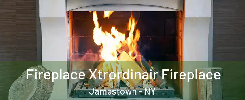  Fireplace Xtrordinair Fireplace Jamestown - NY