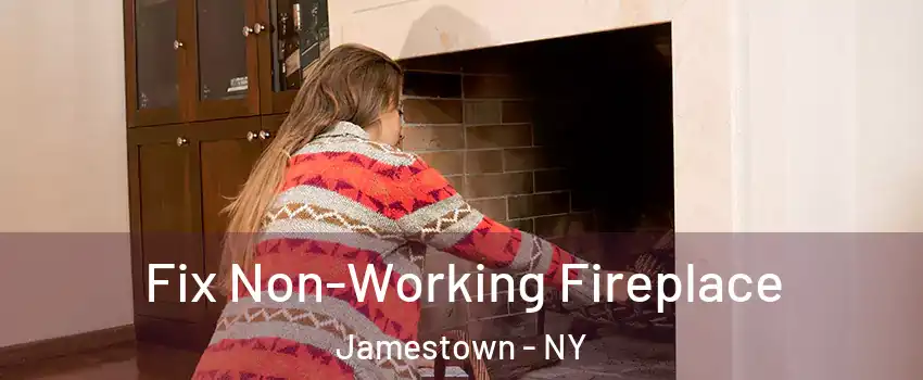 Fix Non-Working Fireplace Jamestown - NY