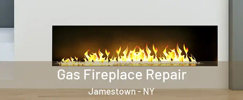  Gas Fireplace Repair Jamestown - NY