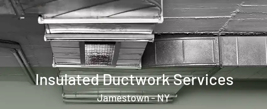  Insulated Ductwork Services Jamestown - NY