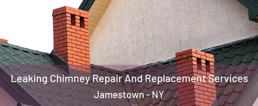  Leaking Chimney Repair And Replacement Services Jamestown - NY