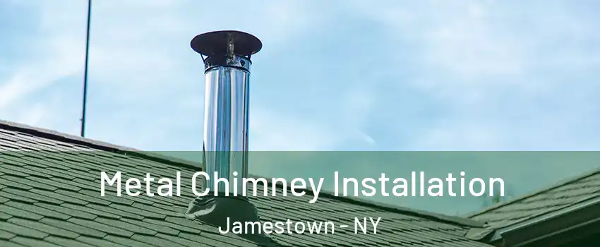  Metal Chimney Installation Jamestown - NY