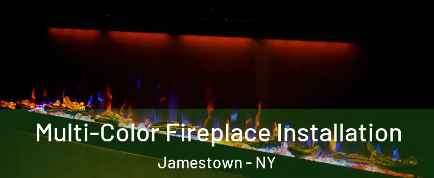  Multi-Color Fireplace Installation Jamestown - NY