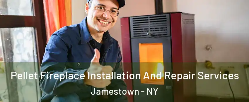  Pellet Fireplace Installation And Repair Services Jamestown - NY