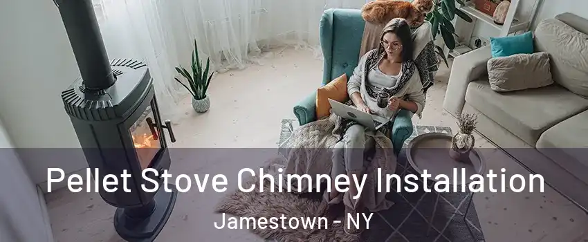  Pellet Stove Chimney Installation Jamestown - NY