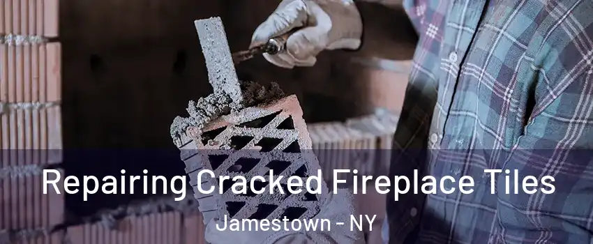  Repairing Cracked Fireplace Tiles Jamestown - NY