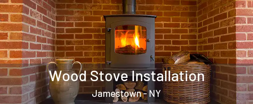  Wood Stove Installation Jamestown - NY